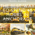 Travel Alaska: The Best Way to Spend 48 Hours in Anchorage
