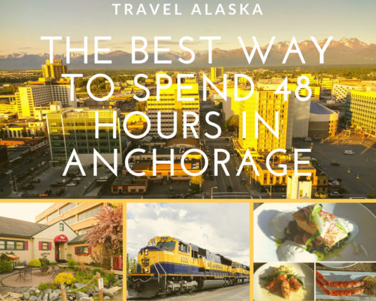 Travel Alaska: The Best Way to Spend 48 Hours in Anchorage