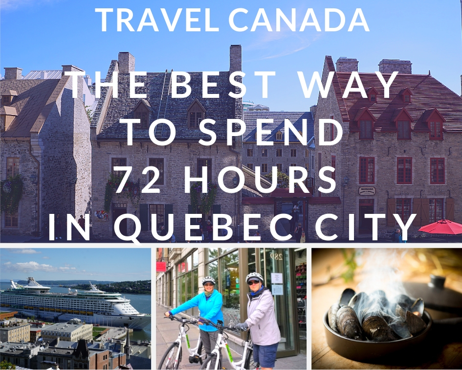 Travel Canada: The Best Way to Spend 72 Hours in Quebec City